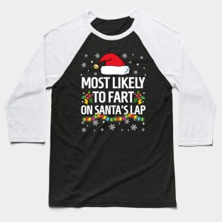 Most Likely To Fart On Santa's Lap Christmas Family Pajama Funny Baseball T-Shirt